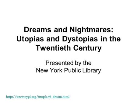 Dreams and Nightmares: Utopias and Dystopias in the Twentieth Century Presented by the New York Public Library