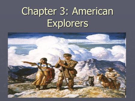 Chapter 3: American Explorers