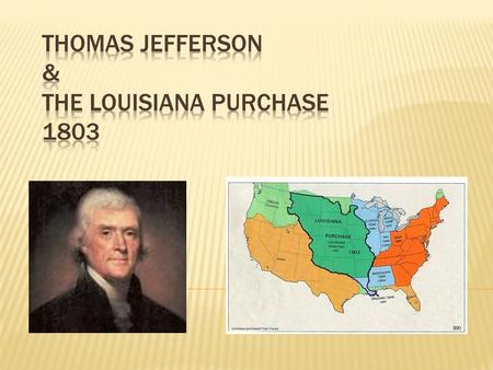  Jefferson was troubled by the Constitution because it did not mention the purchase of large lands (strict construction view of the Constitution). 