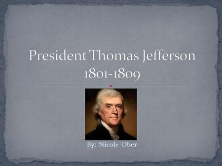 By: Nicole Ober. Thomas Jefferson was an anti-federalist. He was born on April 13, 1743. Thomas was the third president of the United States. He later.