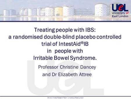 University of East London Chronic Illness Research Team - University of East London Treating people with IBS: a randomised double-blind placebo controlled.