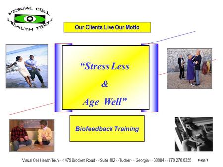 Our Clients Live Our Motto Visual Cell Health Tech - -1479 Brockett Road - - Suite 102 - -Tucker - - Georgia - - 30084 - - 770.270.0355 Page 1 “Stress.