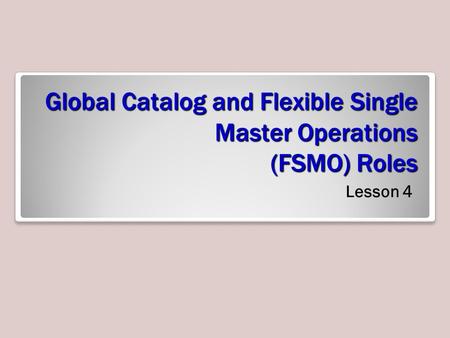 Global Catalog and Flexible Single Master Operations (FSMO) Roles