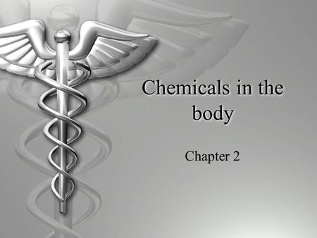 Chemicals in the body Chapter 2. Elements  Our bodies are a form of matter  Matter is made of elements  Therefore our body is made of elements  4.