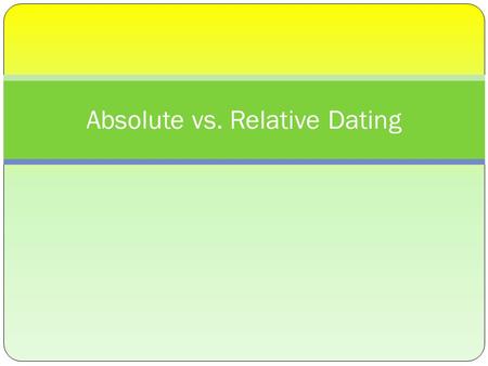 Absolute vs. Relative Dating