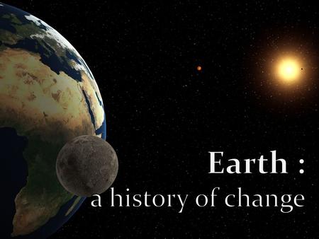 The earth is old... Over 4.6 billion years old!