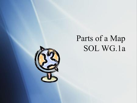 Parts of a Map SOL WG.1a. Compass Rose  The compass rose shows you directions on a map  Cardinal directions are north, south, east, and west  Intermediate.