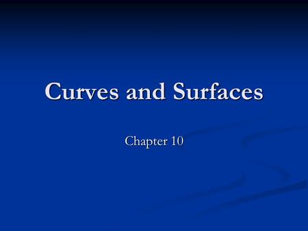 Curves and Surfaces Chapter 10. CS 480/680 2Chapter 9 -- Hierarchical Models Introduction: Introduction: Until now we have worked with flat entities such.