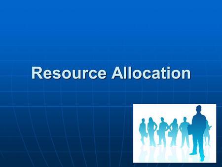 Resource Allocation. Finding Employees Consider the following questions: 1. What needs to be done? 2. What can I do myself? 3. If I need someone else.