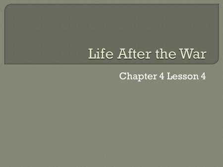 Chapter 4 Lesson 4.  When the Civil War finally ended, it was clear that peace had not come easily. More than 600,000 soldiers had died. Many others.