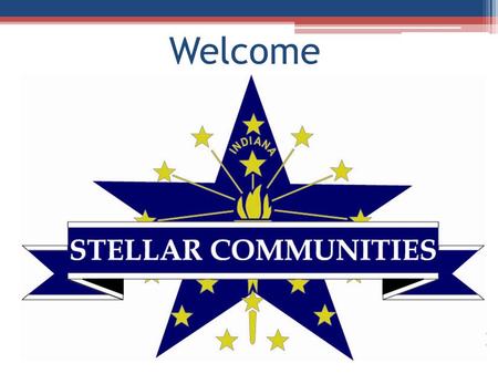 Welcome. Indiana’s Stellar Communities A first of its kind collaboration between: Indiana Office of Community and Rural Affairs (OCRA) Indiana Housing.