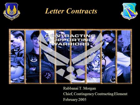 Rabbanai T. Morgan Chief, Contingency Contracting Element February 2005 Letter Contracts.