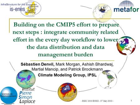 - EGU 2010 ESSI5 - 07 May 2010 - 1 Building on the CMIP5 effort to prepare next steps : integrate community related effort in the every day workflow to.