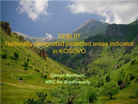 SEBI 07 Nationally designated protected areas indicator in KOSOVO Qenan Maxhuni, NRC for Biodiversity.