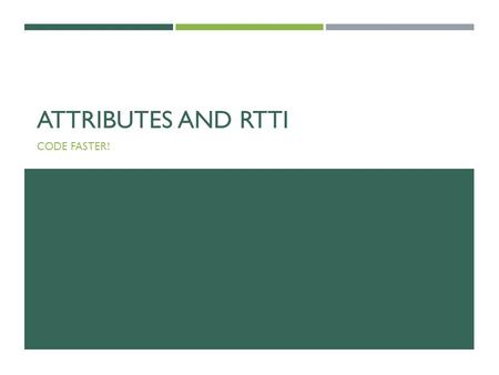 ATTRIBUTES AND RTTI CODE FASTER!. ATTRIBUTES “Attributes are a language feature in Delphi that allows annotating types and type members with special objects.