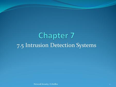 7.5 Intrusion Detection Systems Network Security / G.Steffen1.