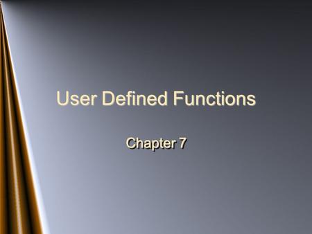 User Defined Functions Chapter 7 2 Chapter Topics Void Functions Without Parameters Void Functions With Parameters Reference Parameters Value and Reference.