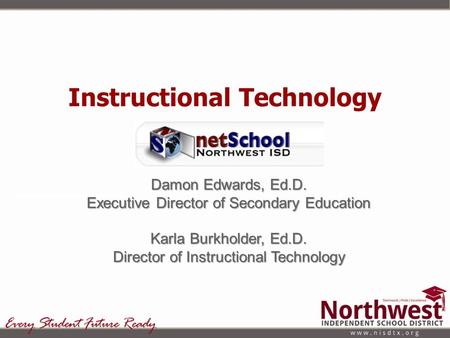 Instructional Technology Damon Edwards, Ed.D. Executive Director of Secondary Education Karla Burkholder, Ed.D. Director of Instructional Technology.