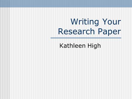 Writing Your Research Paper Kathleen High. The Three Phases of Writing Preparation (Getting ready to write) Writing Revising.