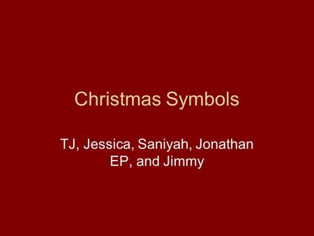 Christmas Symbols TJ, Jessica, Saniyah, Jonathan EP, and Jimmy.