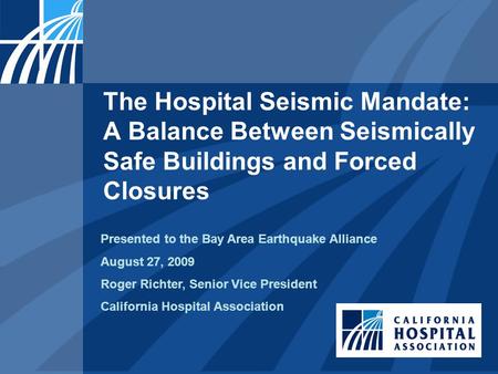 The Hospital Seismic Mandate: A Balance Between Seismically Safe Buildings and Forced Closures Presented to the Bay Area Earthquake Alliance August 27,