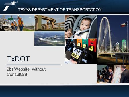 9b) Website, without Consultant TxDOT. Old Home Page 2  By early 2012, the amount of information on TxDOT.gov was exceeding the capabilities of the existing.