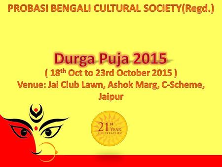 S. - Founded in the year 1995 at Jaipur (Registered Society) - Promotes art, culture & social activities. - Organises Durga Puja during the autumn navratra.