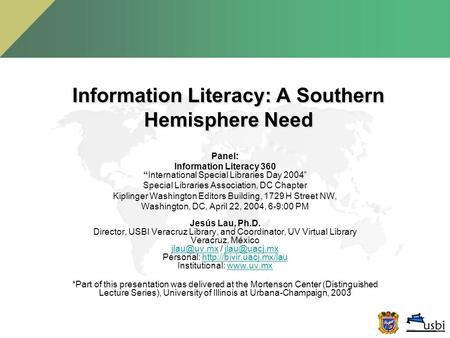 Information Literacy: A Southern Hemisphere Need Panel: Information Literacy 360 “International Special Libraries Day 2004” Special Libraries Association,