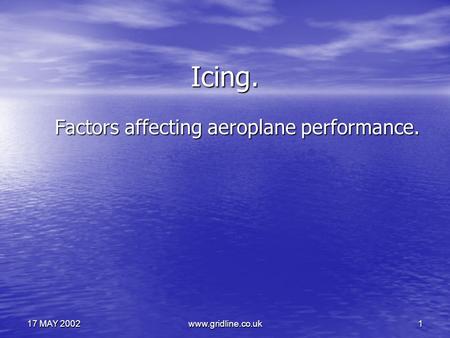 Www.gridline.co.uk1 17 MAY 2002 Icing. Factors affecting aeroplane performance.