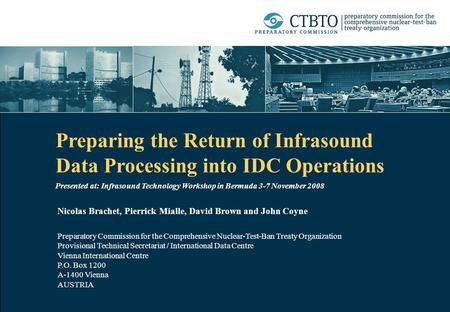 CTBTO/IDC Infrasound Technology Workshop in Bermuda, 3-7 November 2008 1 Preparing the Return of Infrasound Data Processing into IDC Operations Presented.