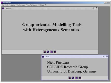 Group-oriented Modelling Tools with Heterogeneous Semantics Niels Pinkwart COLLIDE Research Group University of Duisburg, Germany.