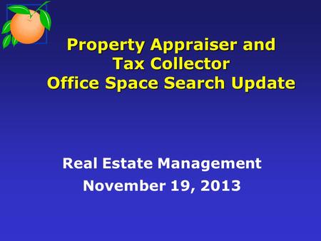 Property Appraiser and Tax Collector Office Space Search Update Real Estate Management November 19, 2013.