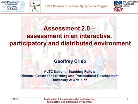 Assessment 2.0 – assessment in an interactive, participatory and distributed environment FaST Science Educators’ Symposium Program 111/11/2015 Geoffrey.