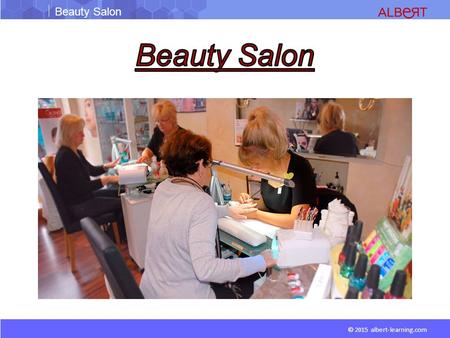 Beauty Salon © 2015 albert-learning.com. Beauty Salon © 2015 albert-learning.com Shampoo bowlSteamer Trolley Robe Scissor Pouch Foot Spa.