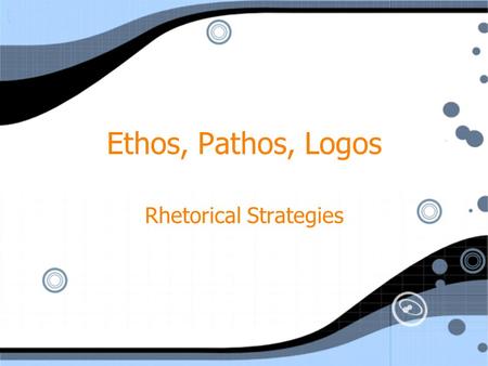 Ethos, Pathos, Logos Rhetorical Strategies. Rhetoric Rhetoric—the art of speaking or writing effectively (Webster's)Rhetoric—the art of speaking or writing.