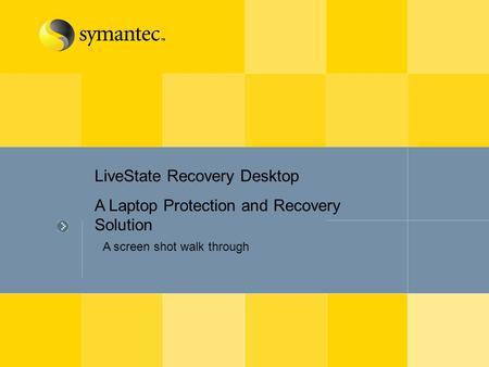 LiveState Recovery Desktop A Laptop Protection and Recovery Solution A screen shot walk through.