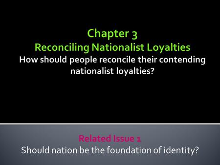 Related Issue 1 Should nation be the foundation of identity?