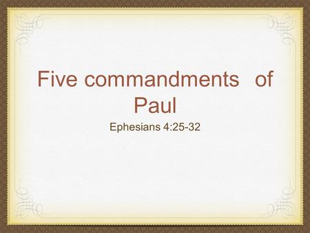 Five commandmentsof Paul Ephesians 4:25-32. Law and christian Is Christian still under law? Died to law through body of Christ - Rom 7:4 Released from.