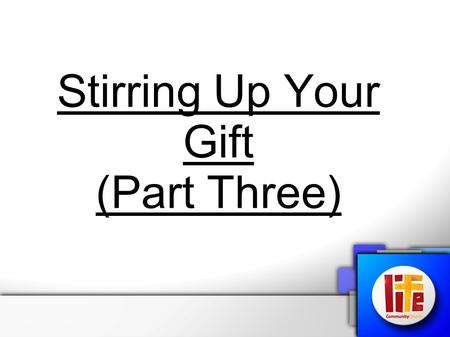 Stirring Up Your Gift (Part Three)