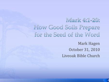 Mark Hagen October 31, 2010 Liveoak Bible Church.