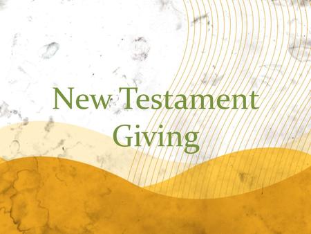 New Testament Giving. Some portions of this study are adapted from an online resource from Milpitas Bible Fellowship.