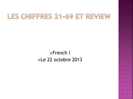  French I  Le 22 octobre 2013. Other than the places that we have already learned, list 3 places that you would like added to your vocabulary.