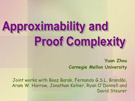 Yuan Zhou Carnegie Mellon University Joint works with Boaz Barak, Fernando G.S.L. Brandão, Aram W. Harrow, Jonathan Kelner, Ryan O'Donnell and David Steurer.