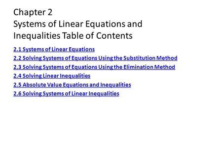 Chapter 2 Systems of Linear Equations and Inequalities Table of Contents 2.1 Systems of Linear Equations 2.2 Solving Systems of Equations Using the Substitution.