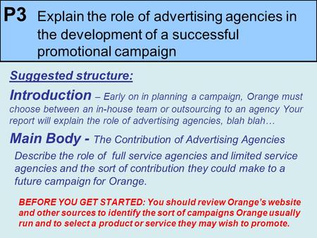 Suggested structure: Introduction – Early on in planning a campaign, Orange must choose between an in-house team or outsourcing to an agency Your report.