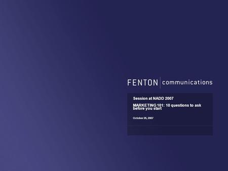 MARKETING 101: 10 questions to ask before you start October 26, 2007 Session at NADD 2007.