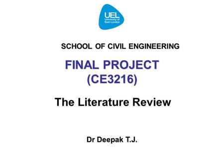 FINAL PROJECT (CE3216) The Literature Review Dr Deepak T.J. SCHOOL OF CIVIL ENGINEERING.