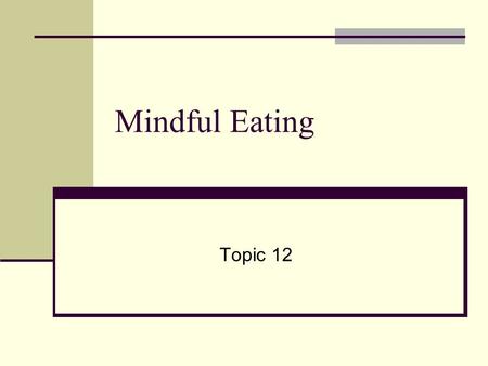 Mindful Eating Topic 12.