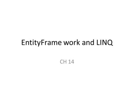 EntityFrame work and LINQ CH 14. linq LINQ enables you to query data from a wide variety of data sources, directly from your programming code. LINQ is.