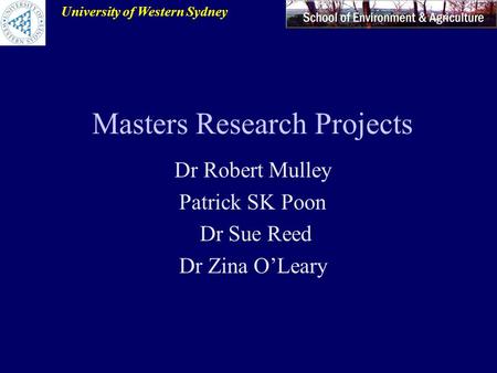 University of Western Sydney Masters Research Projects Dr Robert Mulley Patrick SK Poon Dr Sue Reed Dr Zina O’Leary.